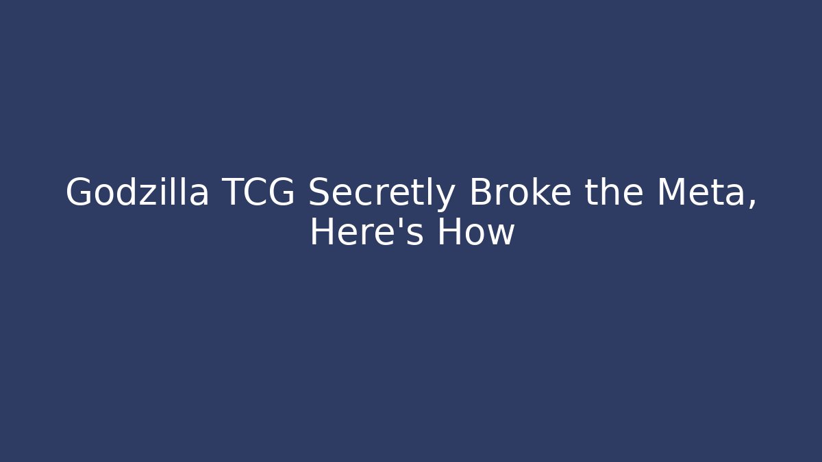 Godzilla TCG Secretly Broke the Meta, Here's How
