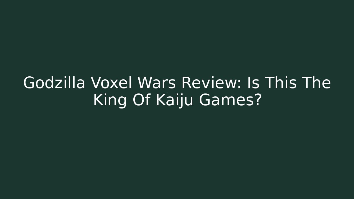 Godzilla Voxel Wars Review: Is This The King Of Kaiju Games?