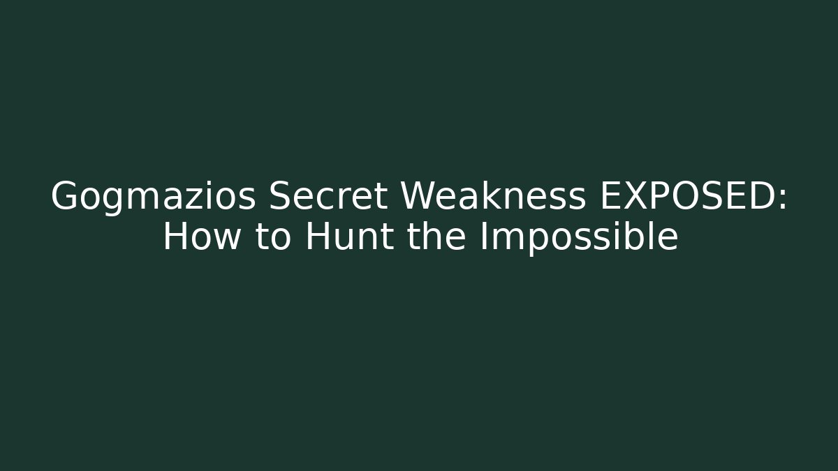 Gogmazios Secret Weakness EXPOSED: How to Hunt the Impossible