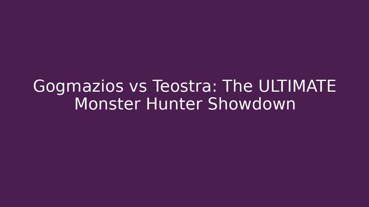 Gogmazios vs Teostra: The ULTIMATE Monster Hunter Showdown