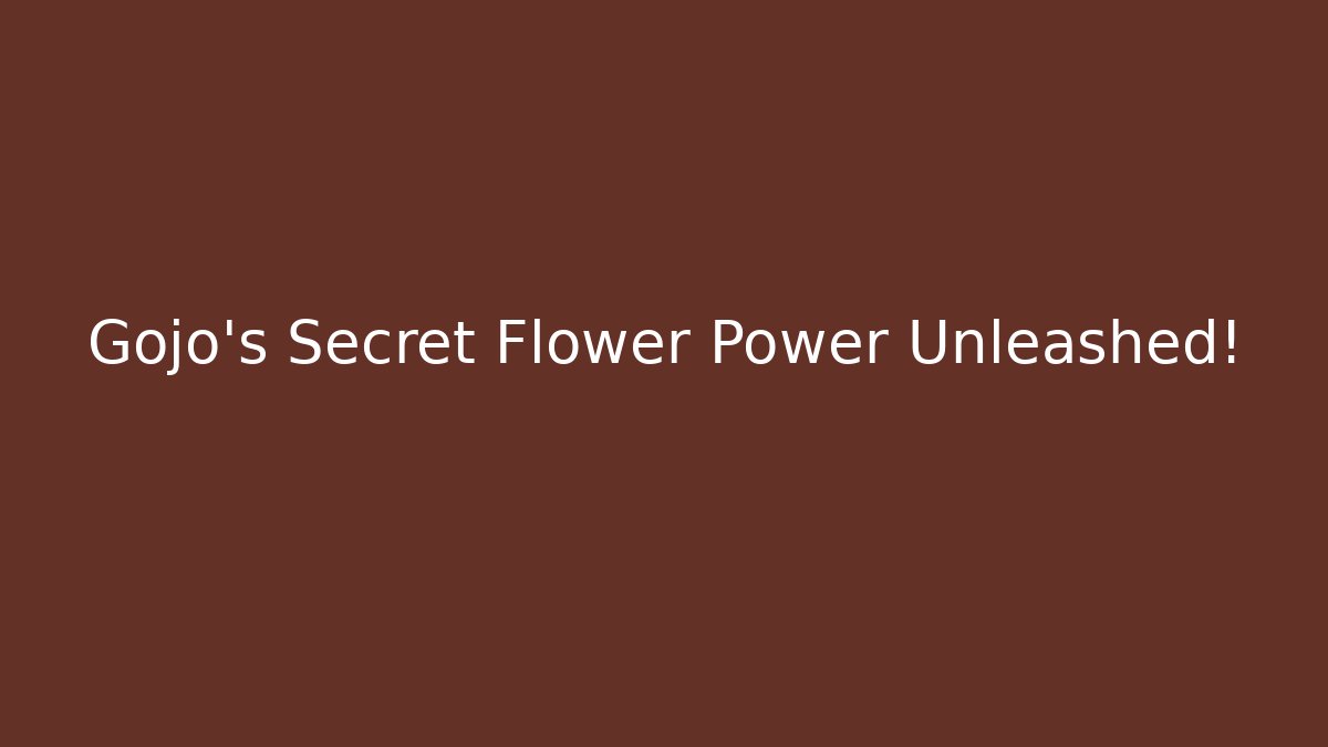 Gojo's Secret Flower Power Unleashed!