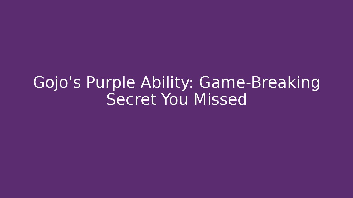 Gojo’s Purple Ability: Game-Breaking Secret You Missed - Critter Realm
