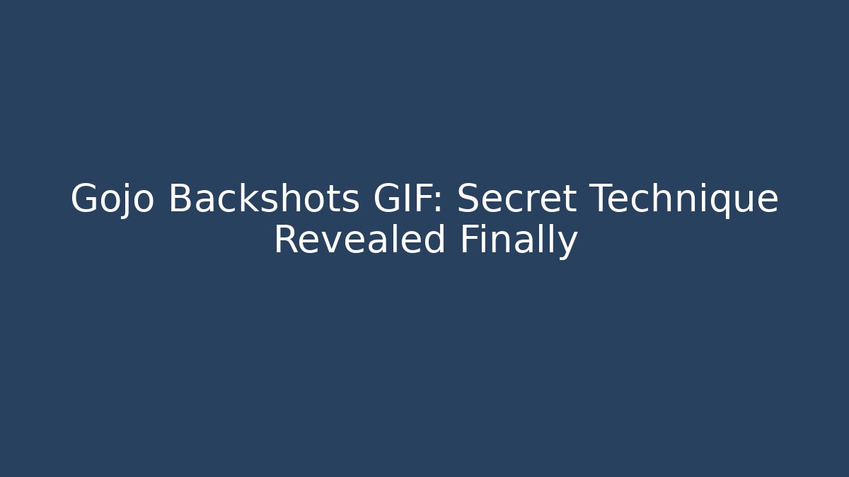 Gojo Backshots GIF: Secret Technique Revealed Finally