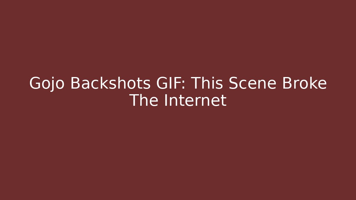 Gojo Backshots GIF: This Scene Broke The Internet