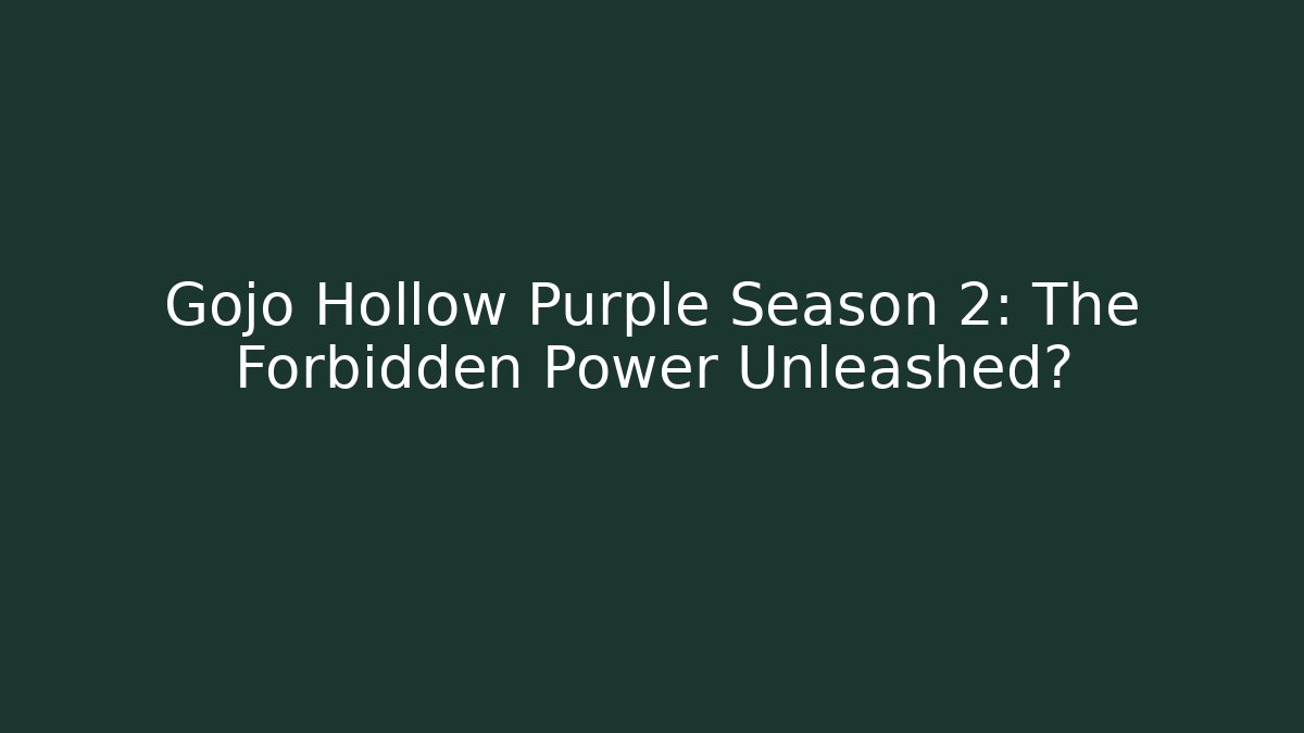 Gojo Hollow Purple Season 2: The Forbidden Power Unleashed? - Critter Realm