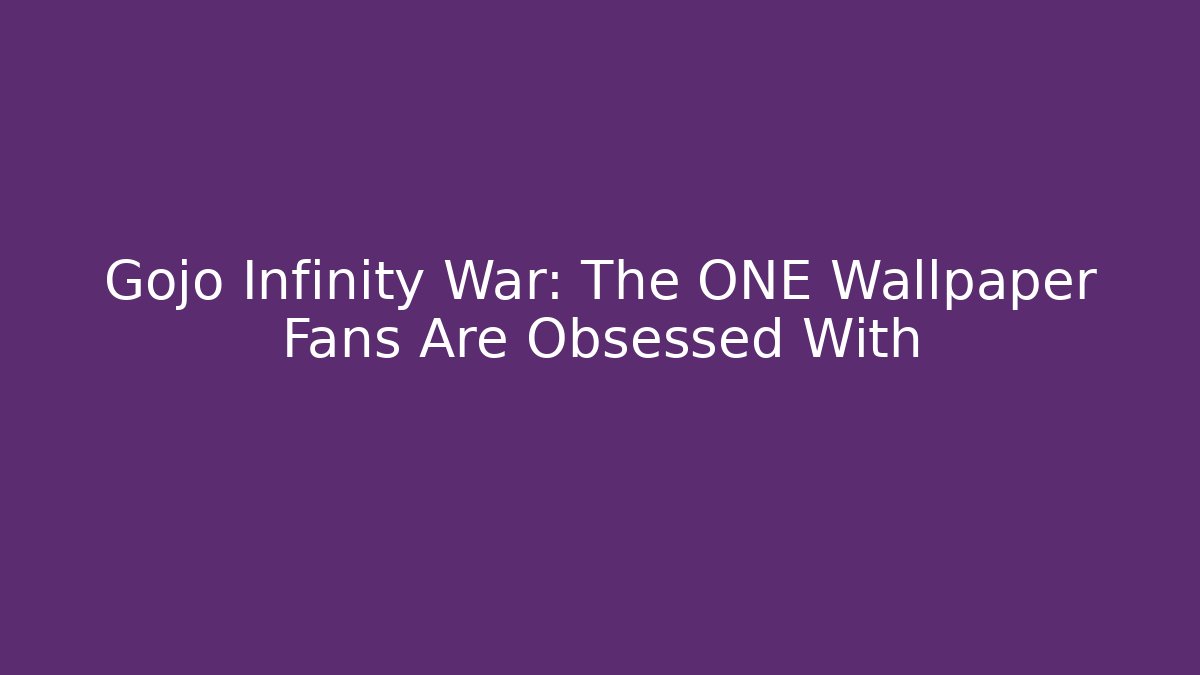 Gojo Infinity War: The ONE Wallpaper Fans Are Obsessed With