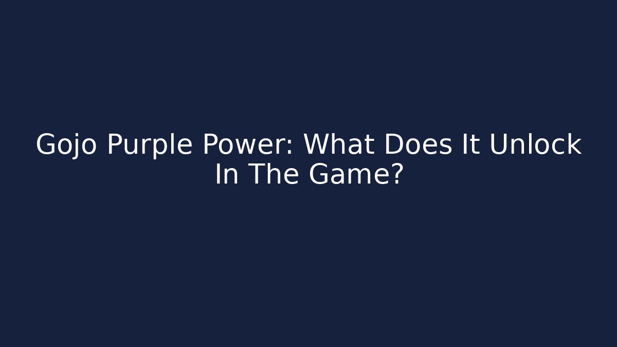 Gojo Purple Power: What Does It Unlock In The Game? - Critter Realm