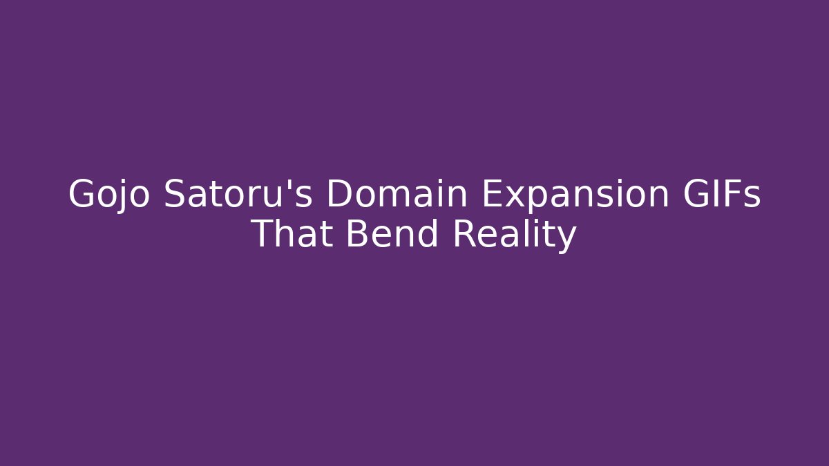 Gojo Satoru's Domain Expansion GIFs That Bend Reality
