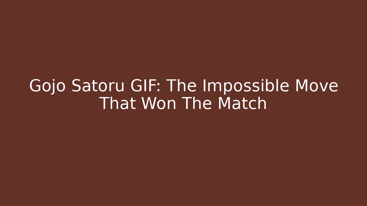 Gojo Satoru GIF: The Impossible Move That Won The Match