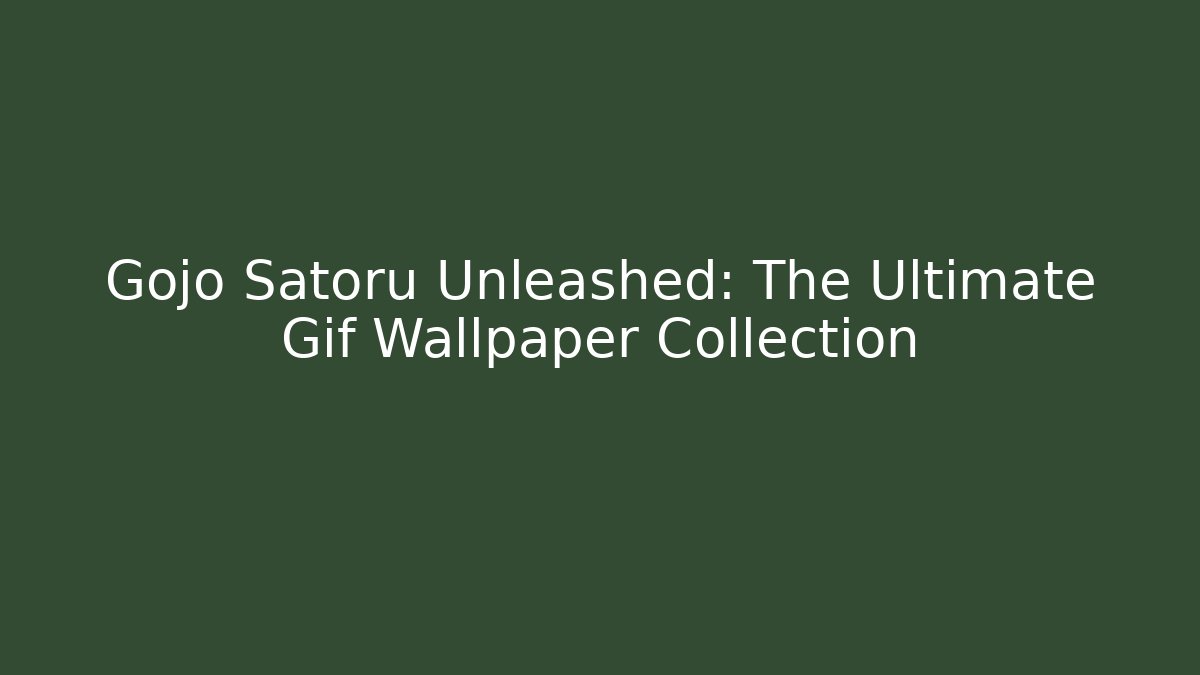 Gojo Satoru Unleashed: The Ultimate Gif Wallpaper Collection