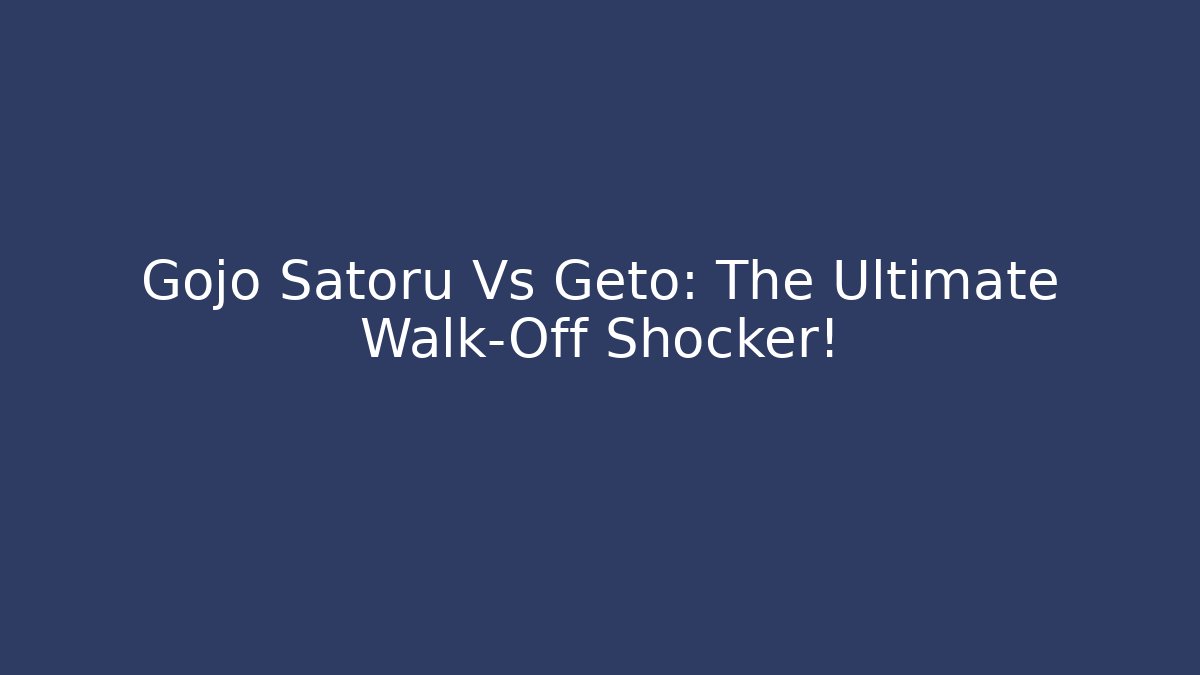 Gojo Satoru Vs Geto: The Ultimate Walk-Off Shocker! - Critter Realm