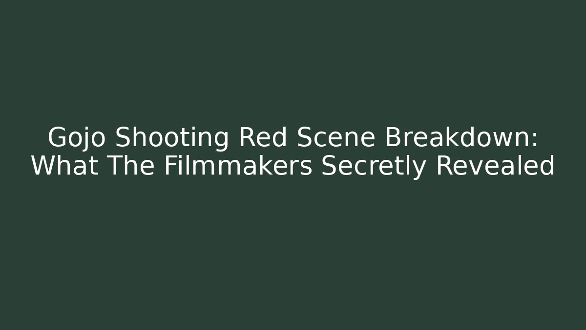 Gojo Shooting Red Scene Breakdown: What The Filmmakers Secretly Revealed