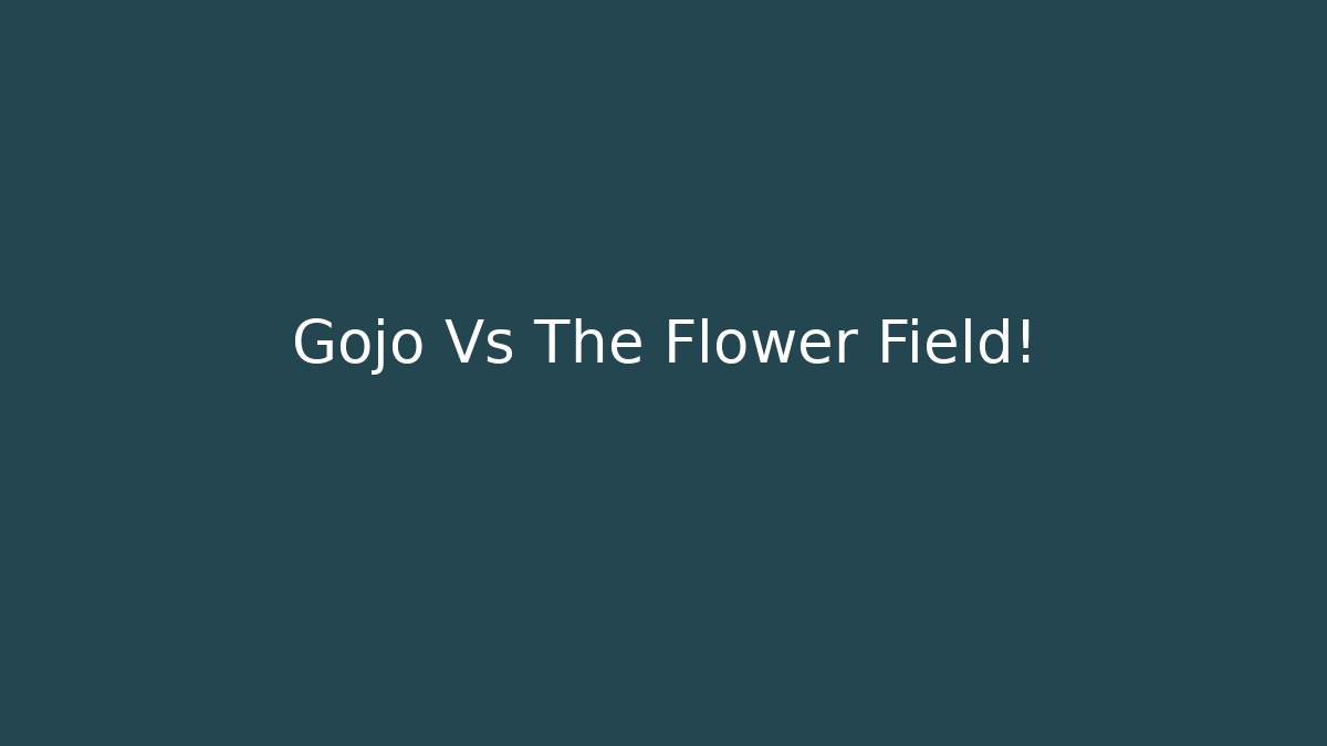 Gojo Vs The Flower Field!