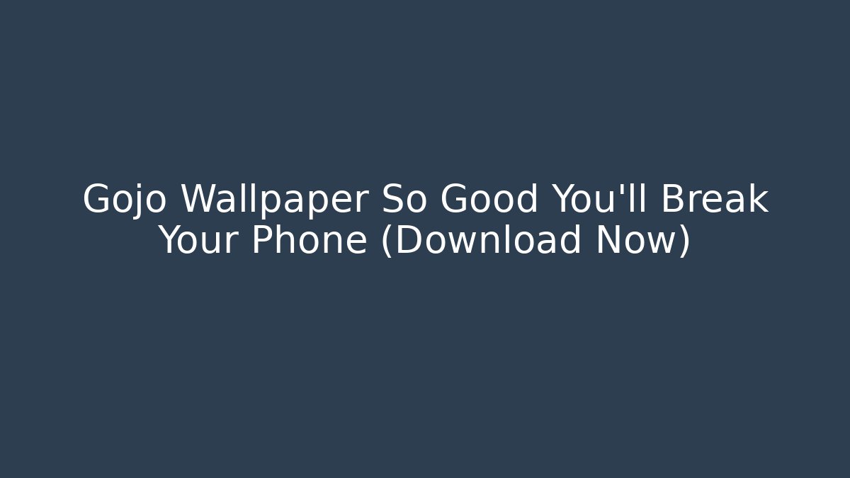 Gojo Wallpaper So Good You'll Break Your Phone (Download Now) - Critter Realm
