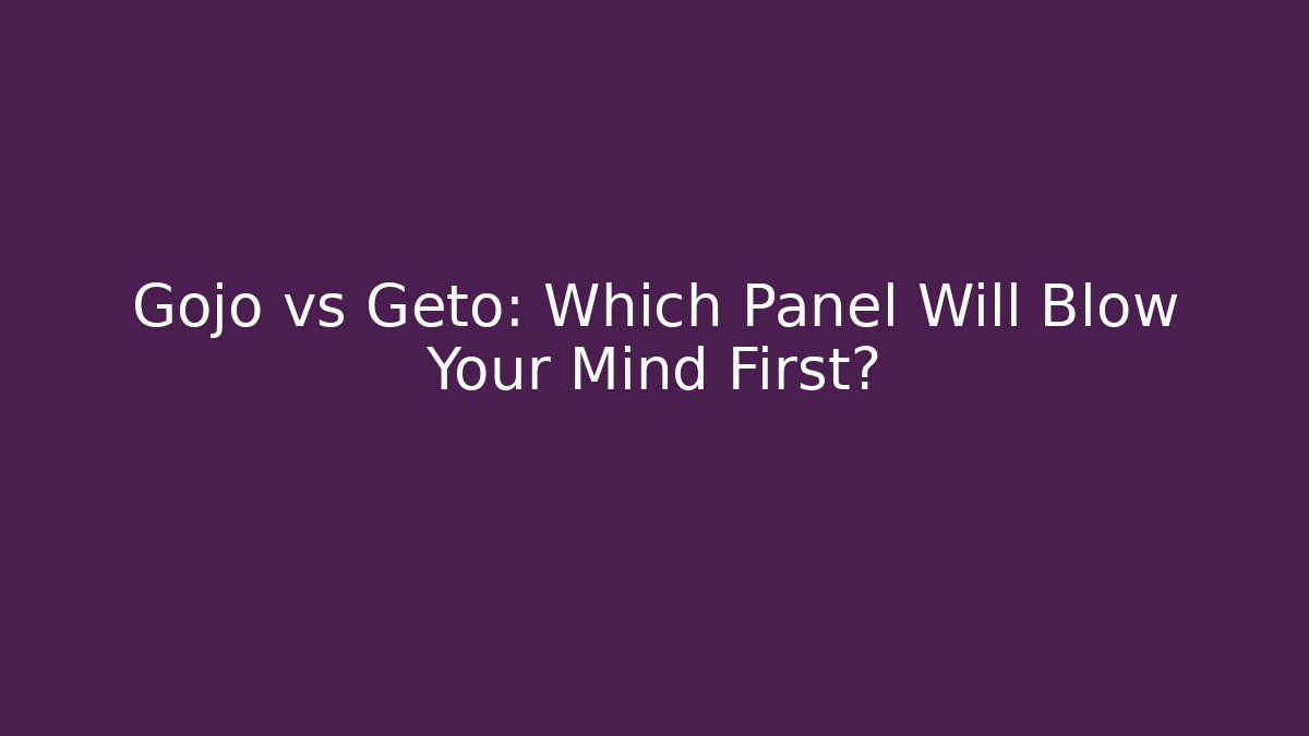 Gojo vs Geto: Which Panel Will Blow Your Mind First?