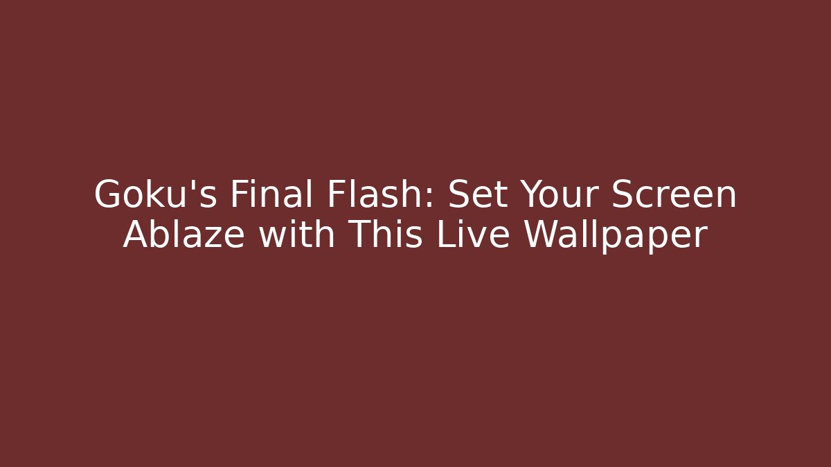 Goku's Final Flash: Set Your Screen Ablaze with This Live Wallpaper