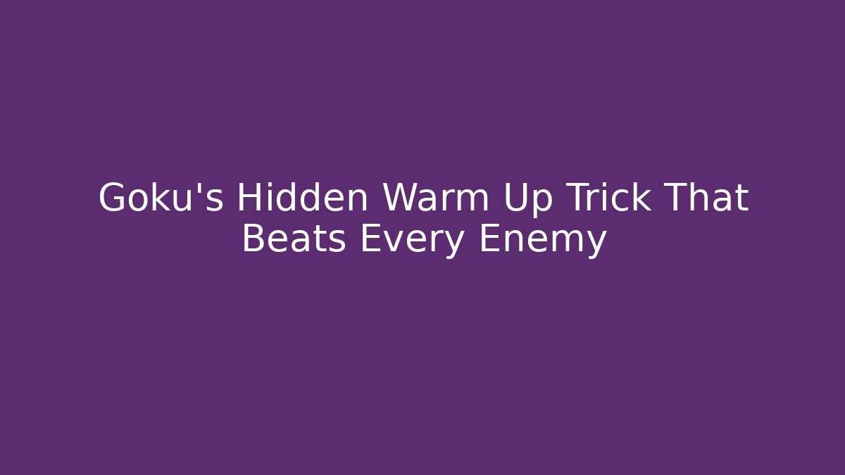 Goku's Hidden Warm Up Trick That Beats Every Enemy