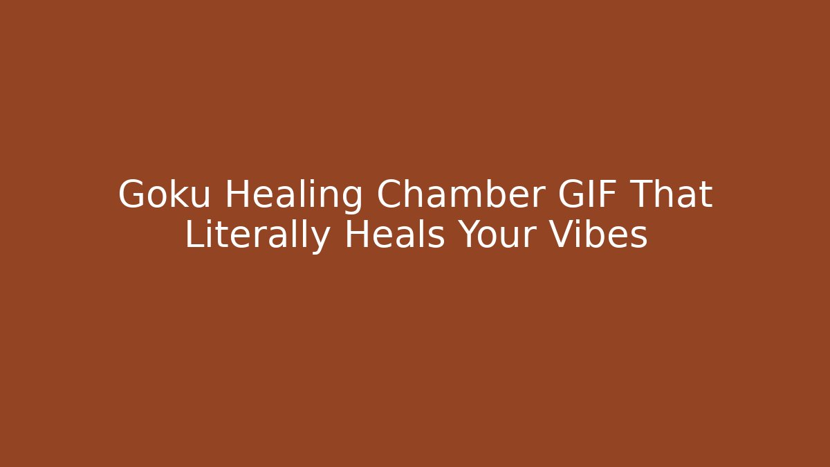Goku Healing Chamber GIF That Literally Heals Your Vibes