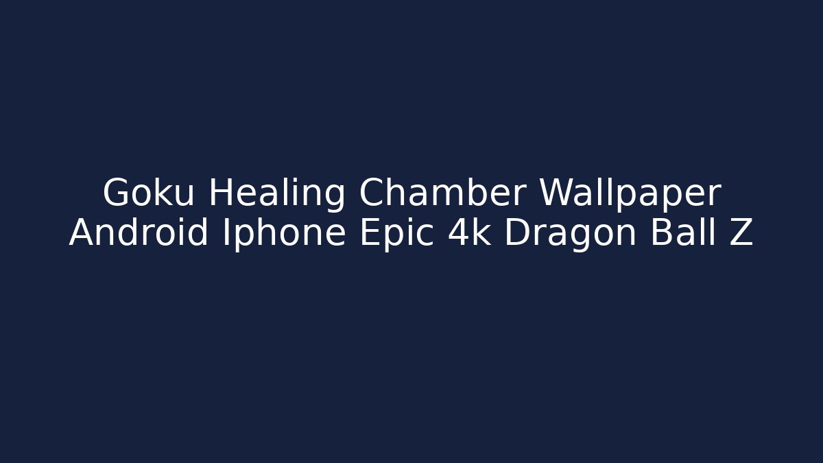 Goku Healing Chamber Wallpaper Android Iphone Epic 4k Dragon Ball Z - Critter Realm
