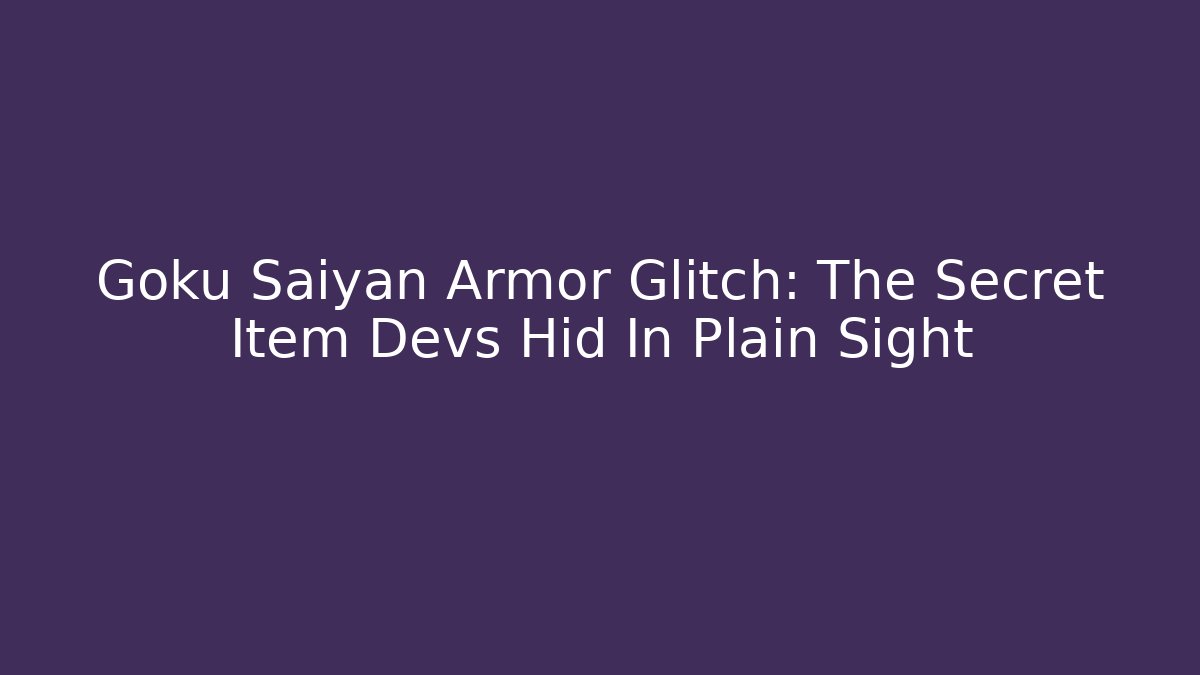 Goku Saiyan Armor Glitch: The Secret Item Devs Hid In Plain Sight