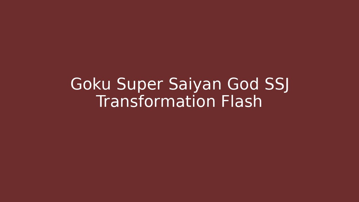 Goku Super Saiyan God SSJ Transformation Flash