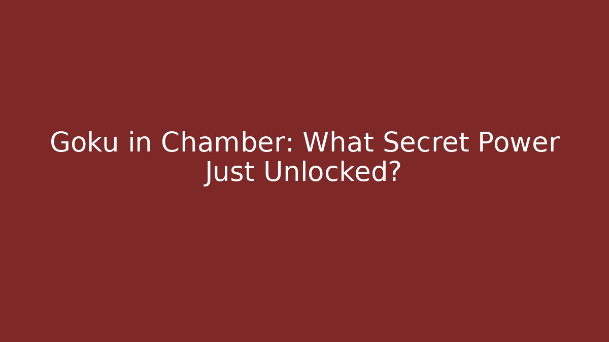 Goku in Chamber: What Secret Power Just Unlocked? - Critter Realm