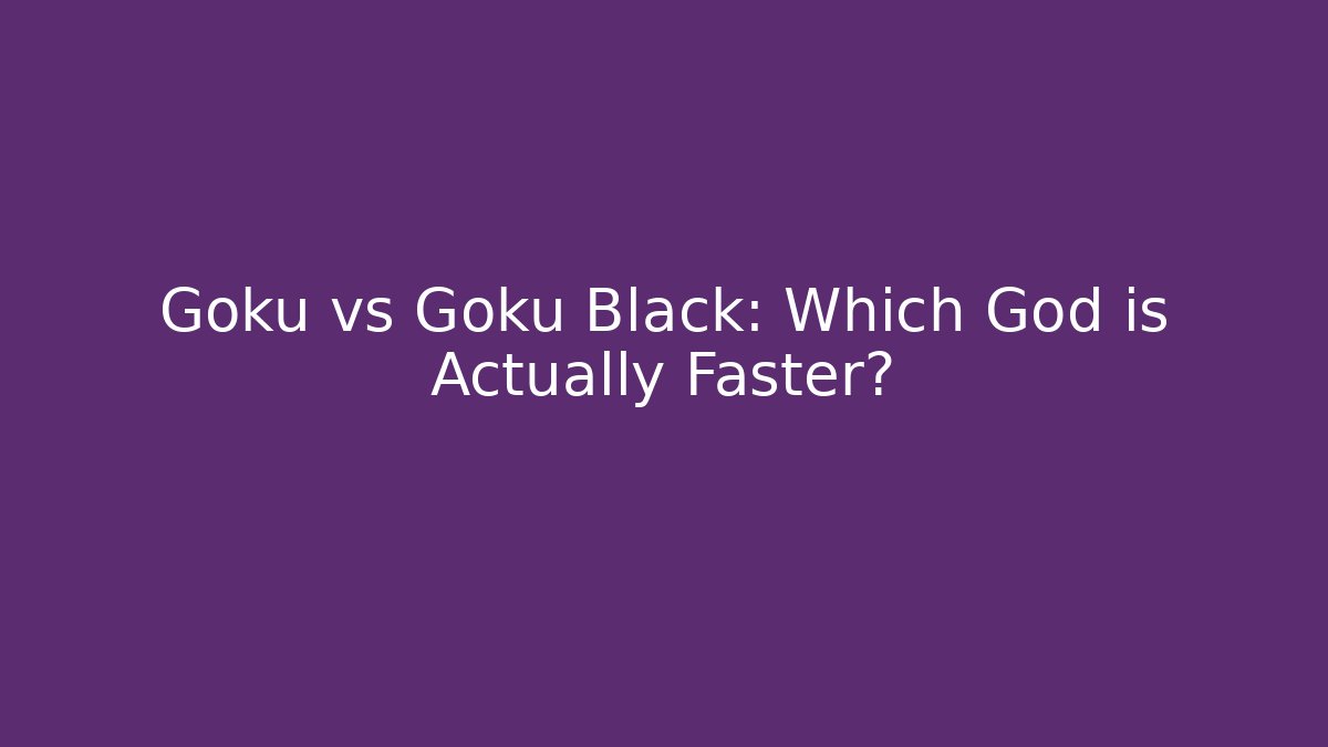 Goku vs Goku Black: Which God is Actually Faster?