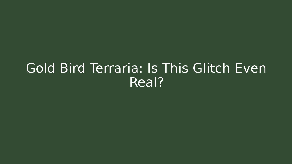 Gold Bird Terraria: Is This Glitch Even Real?