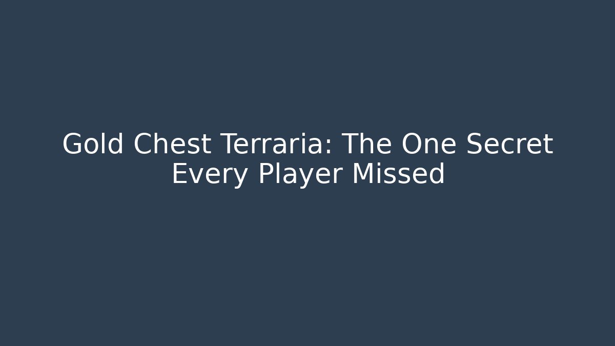 Gold Chest Terraria: The One Secret Every Player Missed
