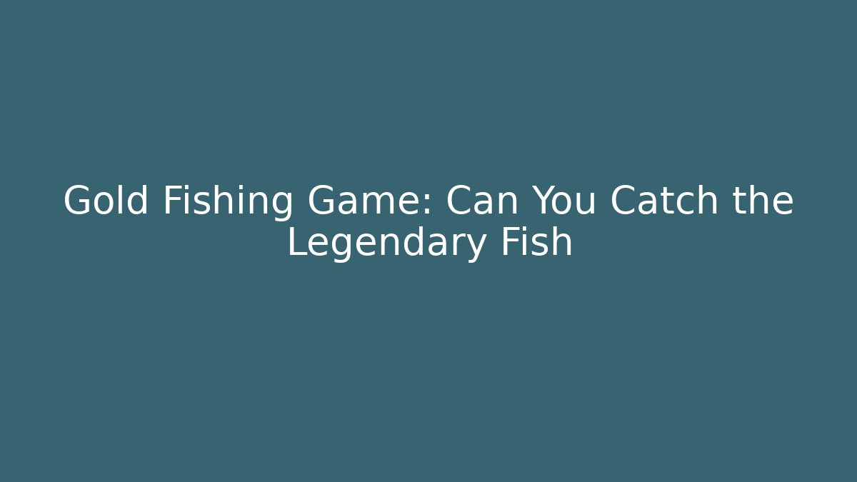 Gold Fishing Game: Can You Catch the Legendary Fish