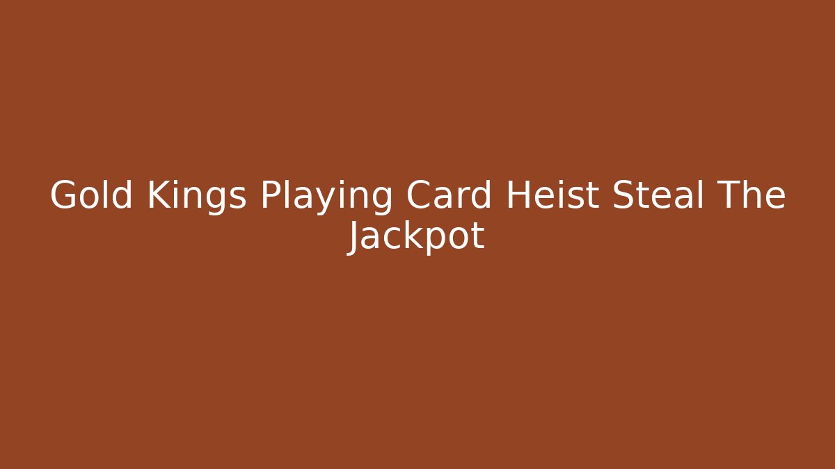 Gold Kings Playing Card Heist Steal The Jackpot