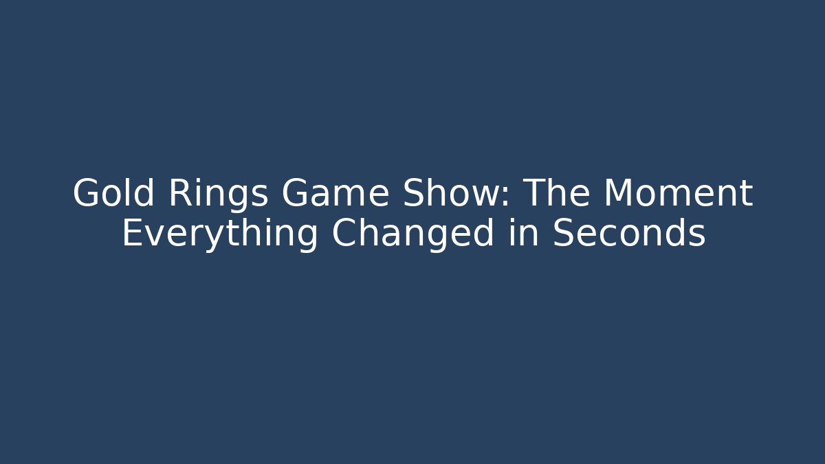 Gold Rings Game Show: The Moment Everything Changed in Seconds