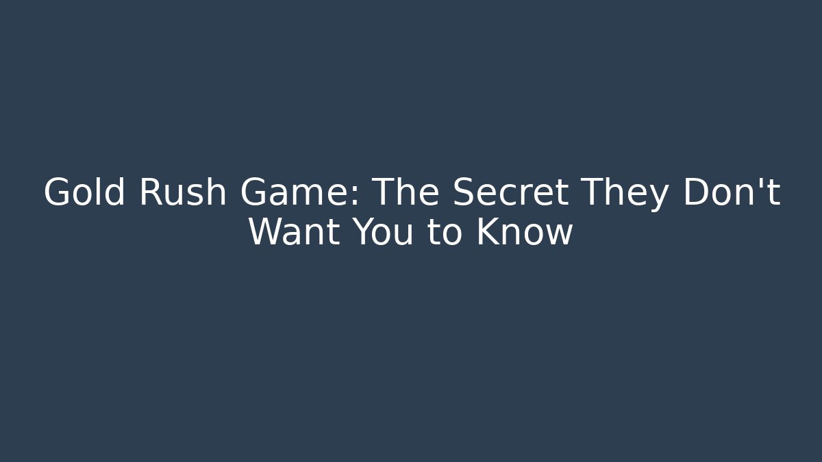 Gold Rush Game: The Secret They Don’t Want You to Know