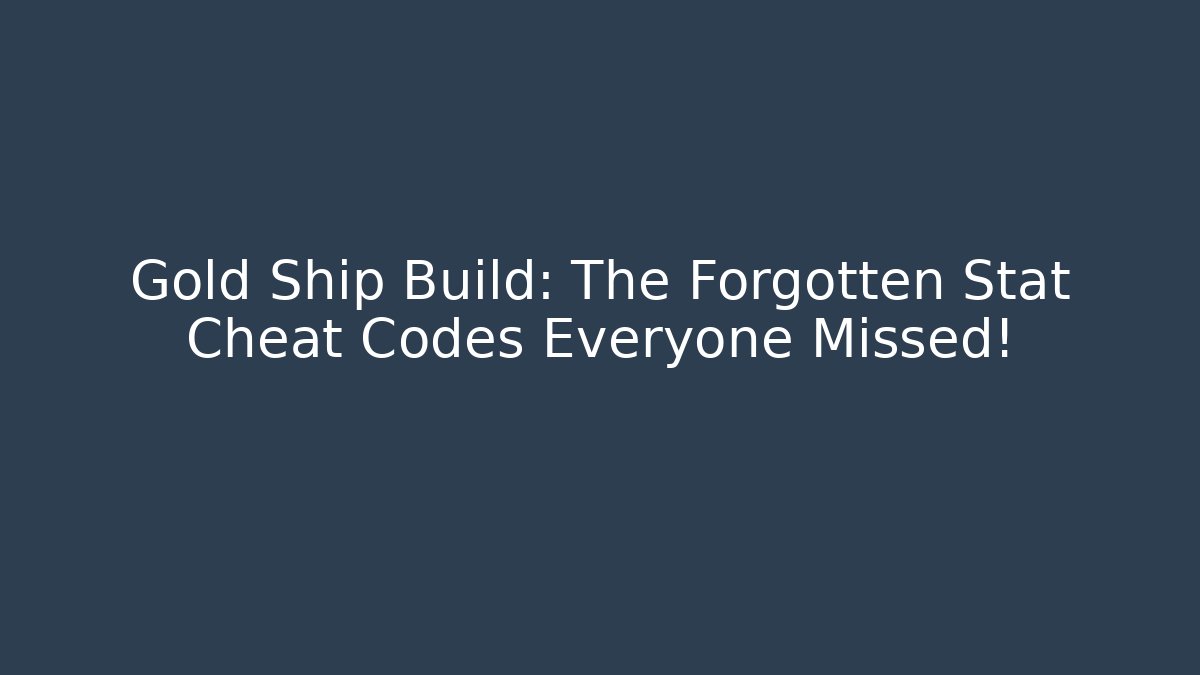 Gold Ship Build: The Forgotten Stat Cheat Codes Everyone Missed!