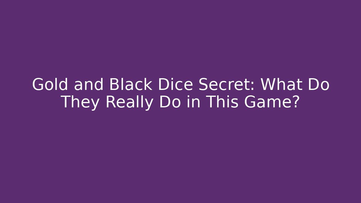 Gold and Black Dice Secret: What Do They Really Do in This Game? - Critter Realm