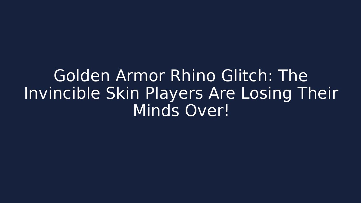 Golden Armor Rhino Glitch: The Invincible Skin Players Are Losing Their Minds Over!