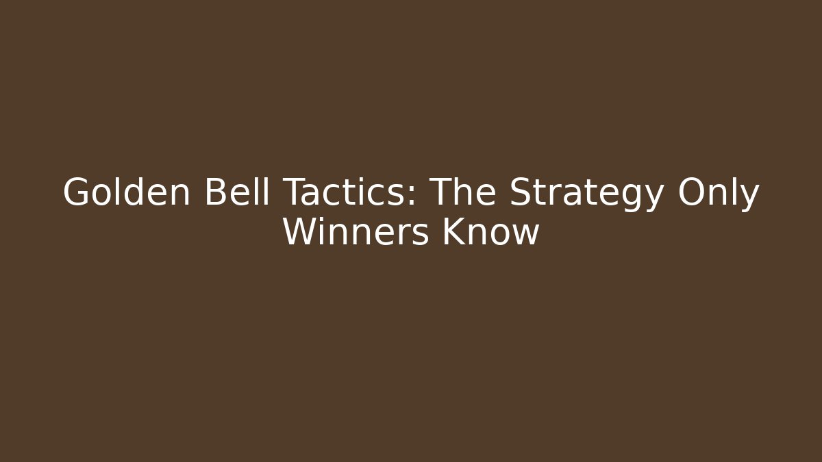 Golden Bell Tactics: The Strategy Only Winners Know