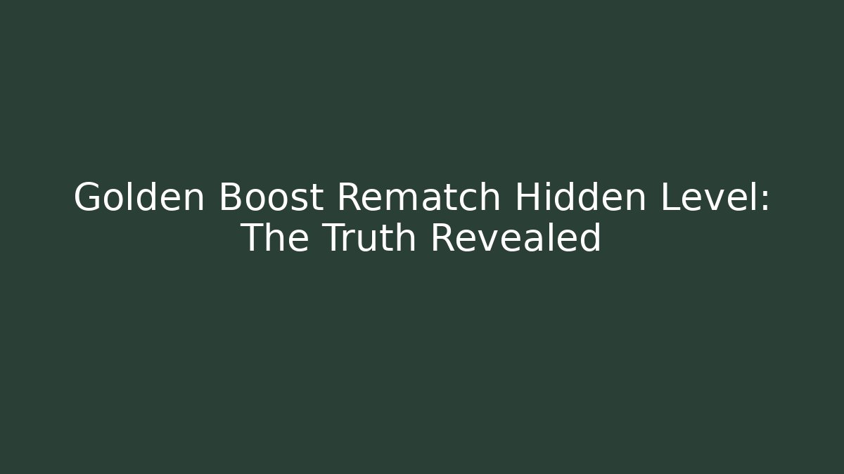 Golden Boost Rematch Hidden Level: The Truth Revealed