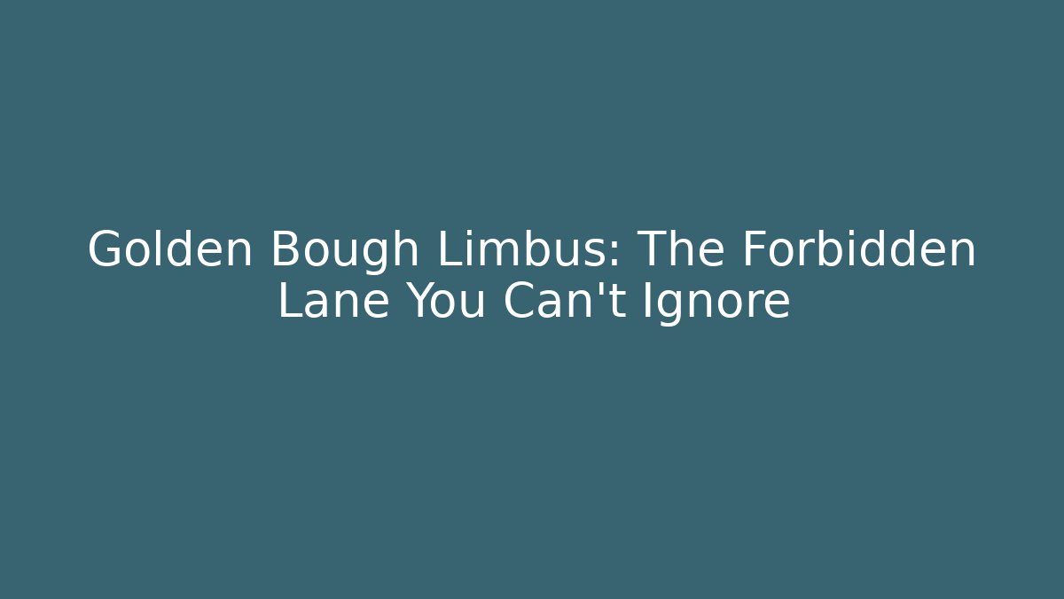 Golden Bough Limbus: The Forbidden Lane You Can't Ignore