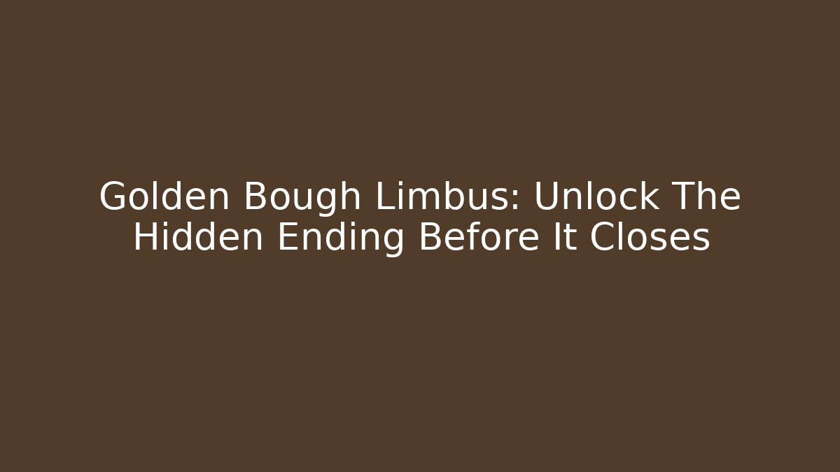 Golden Bough Limbus: Unlock The Hidden Ending Before It Closes