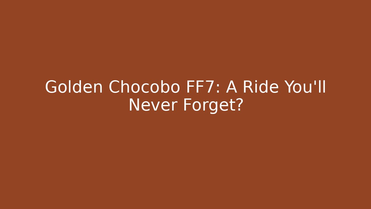 Golden Chocobo FF7: A Ride You'll Never Forget? - Critter Realm