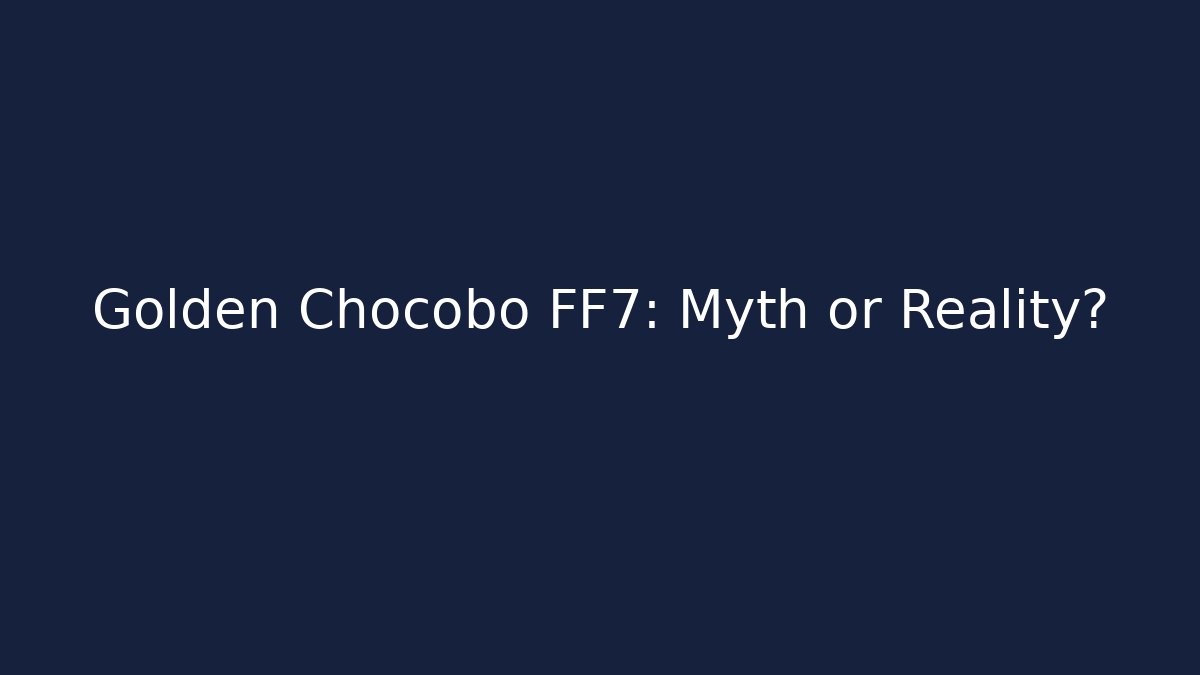 Golden Chocobo FF7: Myth or Reality?
