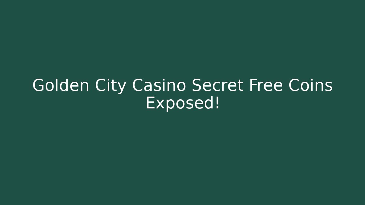 Golden City Casino Secret Free Coins Exposed!