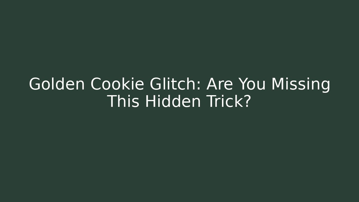 Golden Cookie Glitch: Are You Missing This Hidden Trick?