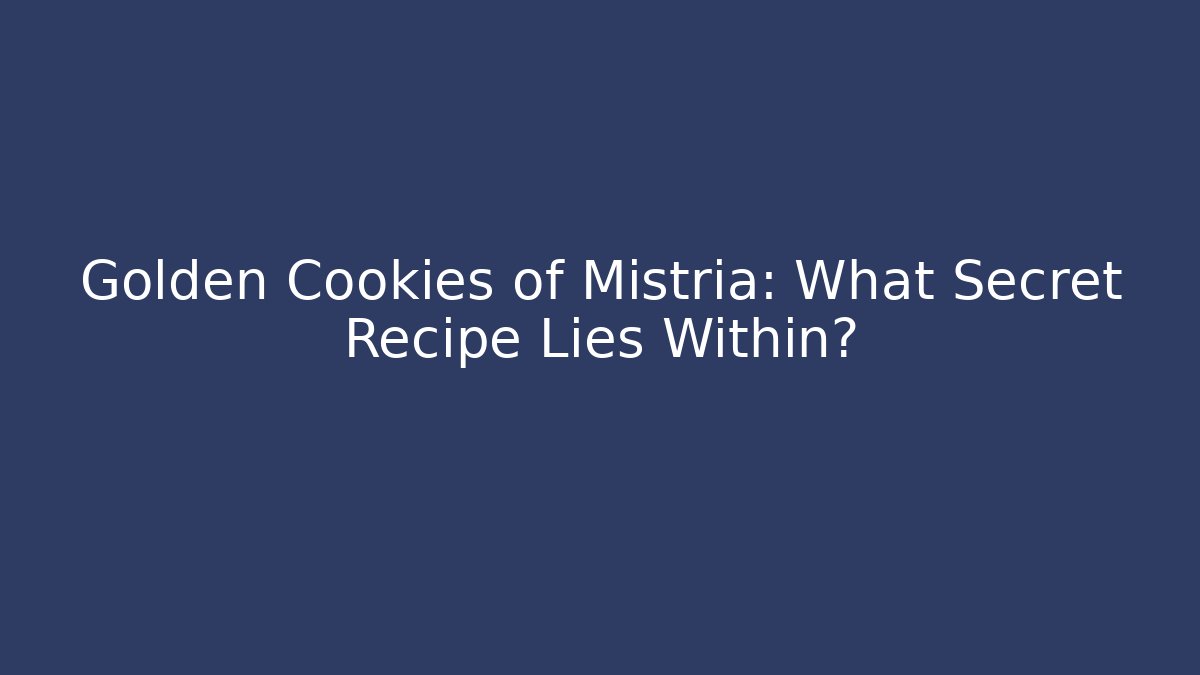 Golden Cookies of Mistria: What Secret Recipe Lies Within?