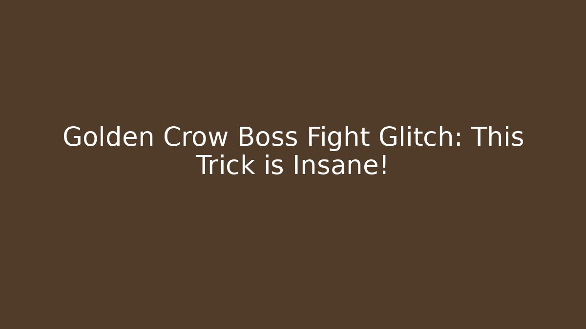 Golden Crow Boss Fight Glitch: This Trick is Insane!