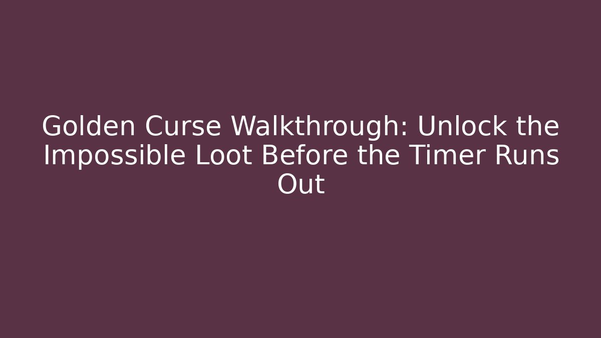 Golden Curse Walkthrough: Unlock the Impossible Loot Before the Timer Runs Out