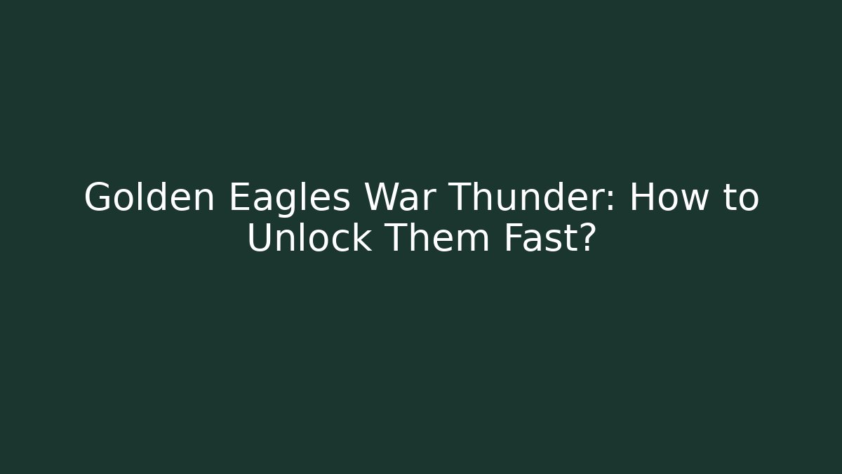 Golden Eagles War Thunder: How to Unlock Them Fast? - Critter Realm