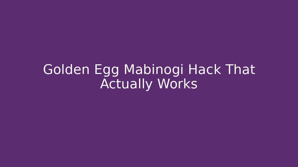 Golden Egg Mabinogi Hack That Actually Works