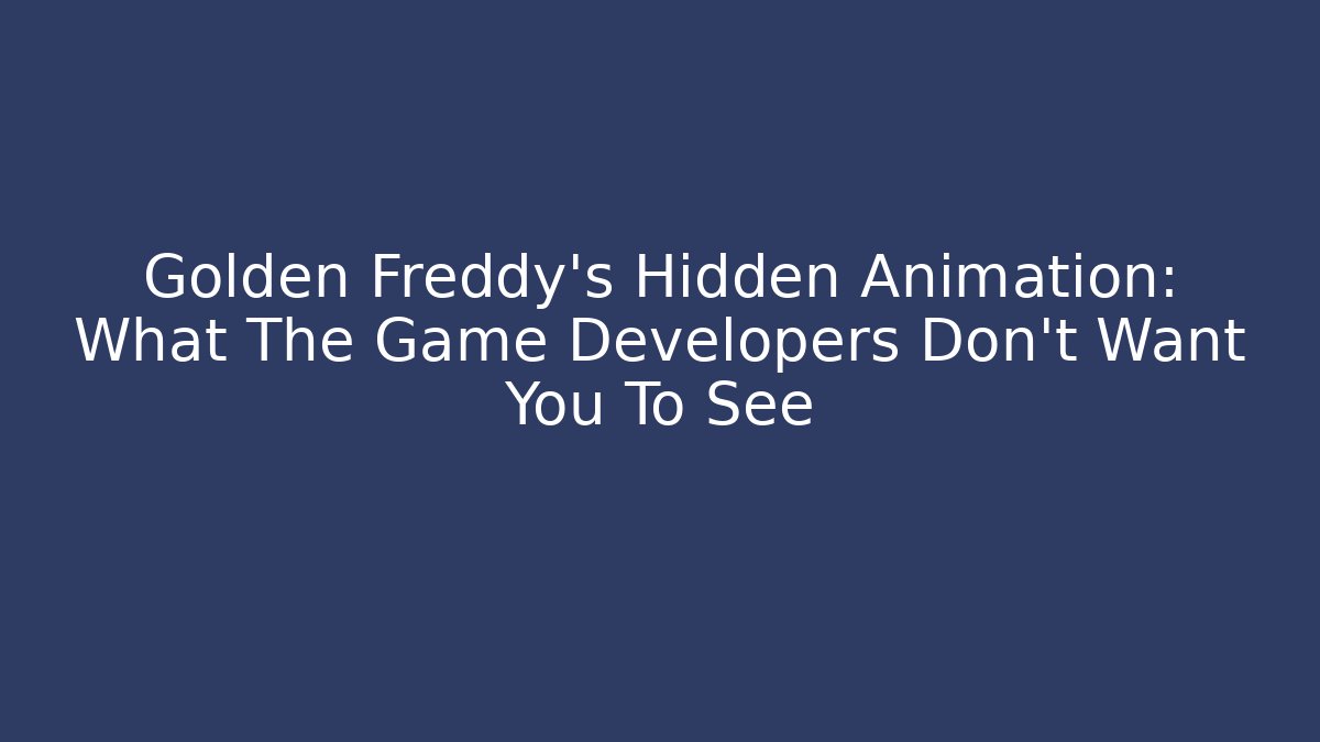 Golden Freddy's Hidden Animation: What The Game Developers Don't Want You To See